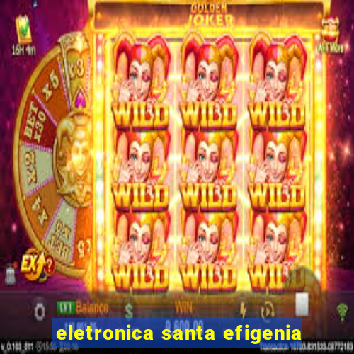 eletronica santa efigenia